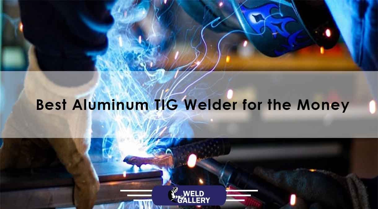 Best-Aluminum-TIG-Welder-for-the-Money