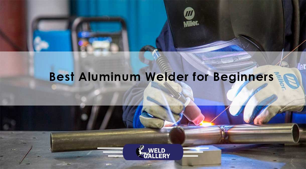 Best Aluminum Welder for Beginners