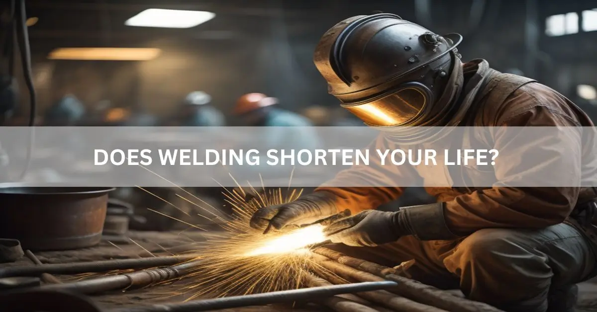 Does Welding Shorten Your Life?